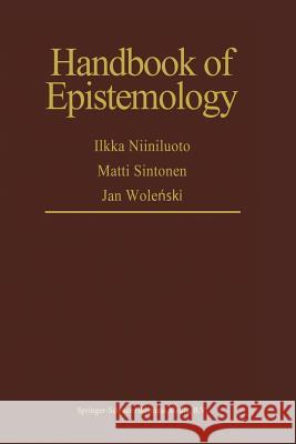 Handbook of Epistemology I. Niiniluoto Matti Sintonen Jan Wolenski 9789401569699