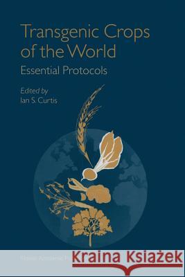 Transgenic Crops of the World: Essential Protocols Curtis, Ian S. 9789401570213 Springer