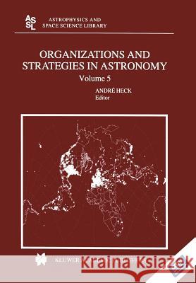 Organizations and Strategies in Astronomy: Volume 5 Andre HECK 9789401570442