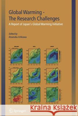 Global Warming -- The Research Challenges: A Report of Japan's Global Warming Initiative Ichikawa, Atsunobu 9789401570947