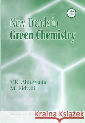 New Trends in Green Chemistry V. K. Ahluwalia M. Kidwai 9789401571029 Springer