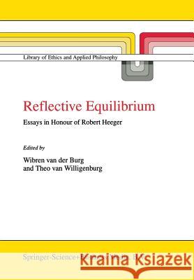 Reflective Equilibrium: Essays in Honour of Robert Heeger Burg, Wibren Van Der 9789401571258