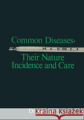 Common Diseases: Their Nature Incidence and Care John Fry 9789401572781 Springer