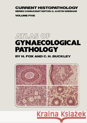 Atlas of Gynaecological Pathology H. Fox C. H. Buckley 9789401573146 Springer