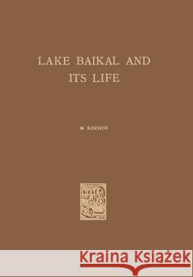 Lake Baikal and Its Life M. Kozhov 9789401573900 Springer