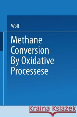Methane Conversion by Oxidative Processes: Fundamental and Engineering Aspects Wolf 9789401574518