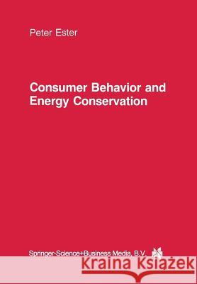 Consumer Behavior and Energy Conservation: A Policy-Oriented Experimental Field Study on the Effectiveness of Behavioral Interventions Promoting Resid Ester, P. 9789401577120