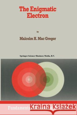 The Enigmatic Electron Malcolm H. Ma 9789401580748 Springer