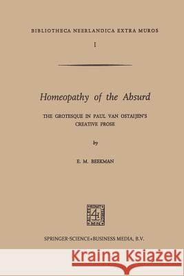 Homeopathy of the Absurd: The Grotesque in Paul Van Ostaijen's Creative Prose Beekman, E. M. 9789401700382 Springer