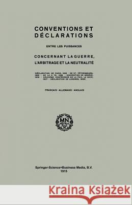 Conventions and Declarations: Between the Powers Concerning War, Arbitration and Neutrality Martinus Nijhoff 9789401700528