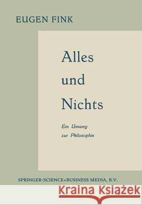 Alles Und Nichts: Ein Umweg Zur Philosophie Fink, Eugen 9789401700542 Springer
