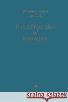 Direct Protection of Innovation W. Kingston 9789401712675 Springer