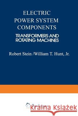 Electric Power System Components: Transformers and Rotating Machines Stein, Robert E. 9789401713962 Springer