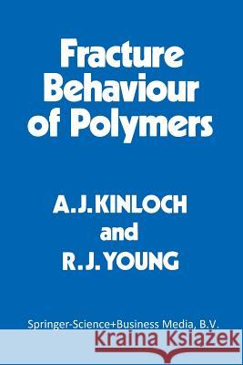 Fracture Behaviour of Polymers A. J. Kinloch 9789401715966 Springer