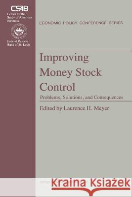 Improving Money Stock Control: Problems, Solutions, and Consequences Meyer, L. H. 9789401718479 Springer