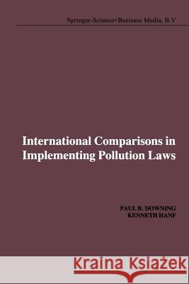 International Comparisons in Implementing Pollution Laws P. B. Downing K. I. Hanf 9789401719292 Springer