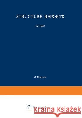 Structure Reports for 1990: Metals and Inorganic Sections Ferguson, G. 9789401722513 Springer