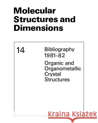 Molecular Structures and Dimensions: Bibliography 1981-82 Organic and Organometallic Crystal Structures Kennard, O. 9789401723343 Springer