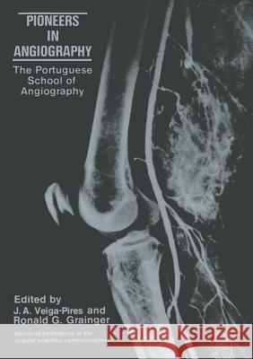 Pioneers in Angiography: The Portuguese School of Angiography Veiga-Pires, J. a. 9789401726764 Springer