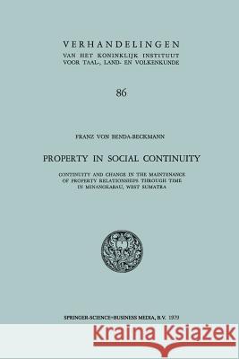 Property in Social Continuity: Continuity and Change in the Maintenance of Property Relationships Through Time in Minangkabau, West Sumatra Von Benda-Beckmann, Franz 9789401728027 Springer