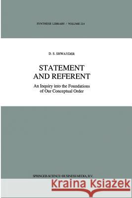Statement and Referent: An Inquiry Into the Foundations of Our Conceptual Order Shwayder, D. S. 9789401730686