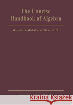 The Concise Handbook of Algebra Alexander V. Mikhalev G. F. Pilz 9789401732697