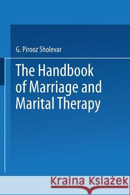 The Handbook of Marriage and Marital Therapy G. Pirooz, M.D. Sholevar 9789401733427 Springer