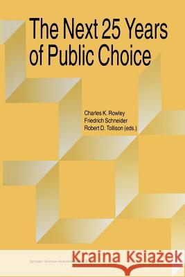 The Next Twenty-Five Years of Public Choice Rowley, Charles 9789401734042