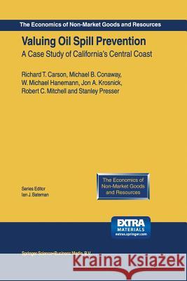 Valuing Oil Spill Prevention: A Case Study of California's Central Coast Carson, Richard T. 9789401736367 Springer