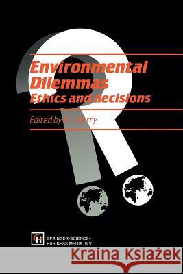 Environmental Dilemmas: Ethics and Decisions Berry, R. J. 9789401737579 Springer