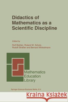 Didactics of Mathematics as a Scientific Discipline Rolf Biehler Roland W. Scholz Rudolf Strasser 9789401737661