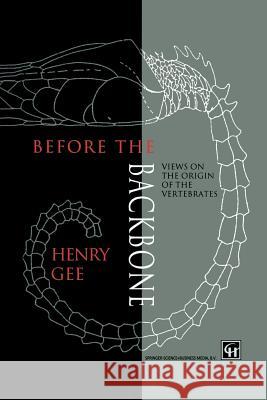 Before the Backbone: Views on the Origin of the Vertebrates Gee, H. 9789401737784 Springer