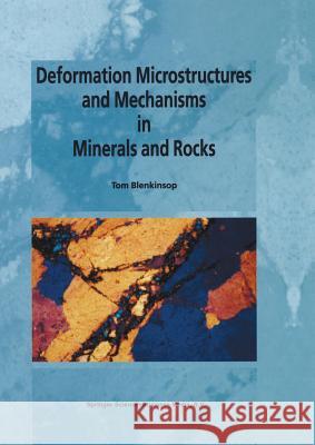 Deformation Microstructures and Mechanisms in Minerals and Rocks Tom G. Blenkinsop   9789401738491