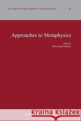 Approaches to Metaphysics William Sweet 9789401740036 Springer
