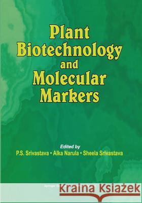 Plant Biotechnology and Molecular Markers S. Srivastava A. Narula 9789401740449 Springer