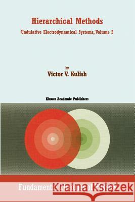 Hierarchical Methods: Undulative Electrodynamical Systems, Volume 2 Kulish, V. 9789401740609 Springer