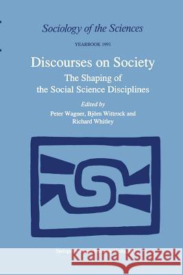 Discourses on Society: The Shaping of the Social Science Disciplines Wagner, Peter 9789401740760