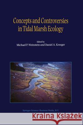 Concepts and Controversies in Tidal Marsh Ecology M.P. Weinstein Daniel A. Kreeger  9789401740807