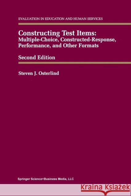 Constructing Test Items: Multiple-Choice, Constructed-Response, Performance and Other Formats Osterlind, Steven J. 9789401740999 Springer