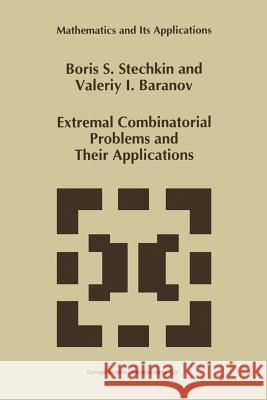 Extremal Combinatorial Problems and Their Applications B. S. Stechkin V. I. Baranov 9789401741224 Springer