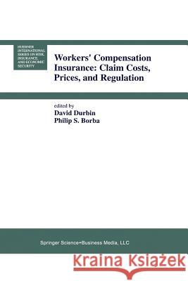 Workers' Compensation Insurance: Claim Costs, Prices, and Regulation David Durbin                             Philip S. Borba 9789401741248 Springer