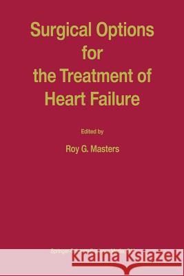 Surgical Options for the Treatment of Heart Failure R. Masters 9789401741422 Springer