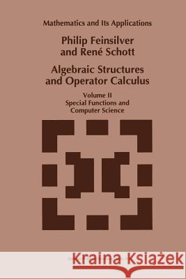 Algebraic Structures and Operator Calculus: Volume II: Special Functions and Computer Science Feinsilver, P. 9789401741521 Springer