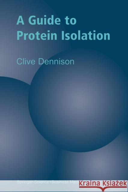 A Guide to Protein Isolation C. Dennison 9789401741729 Springer