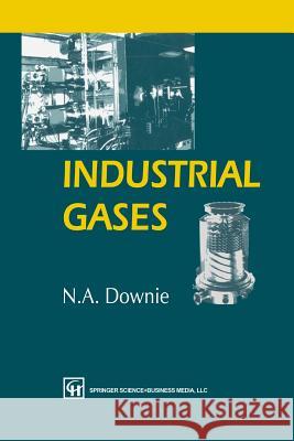 Industrial Gases Neil A. Downie 9789401742931