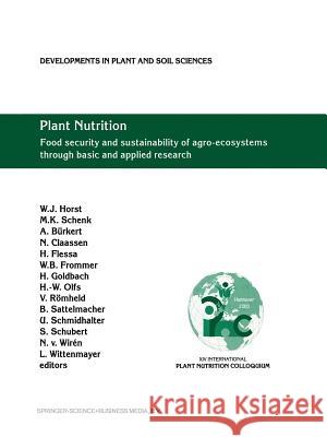 Plant Nutrition: Food Security and Sustainability of Agro-Ecosystems Through Basic and Applied Research Walter J. Horst M. K. Schenk (University of Hannover, Ge A. Burkert (University of Kassel, Witzen 9789401742986 Springer