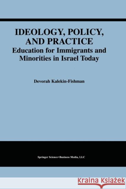 Ideology, Policy, and Practice: Education for Immigrants and Minorities in Israel Today Kalekin-Fishman, Devorah 9789401743303 Springer
