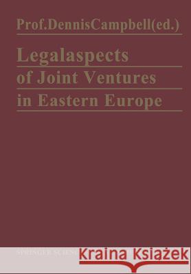 Legal Aspects of Joint Ventures in Eastern Europe Dennis Campbell 9789401744263