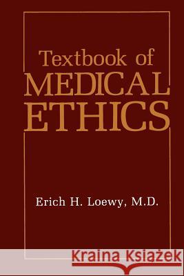 Textbook of Medical Ethics Erich H. Loewy 9789401744812