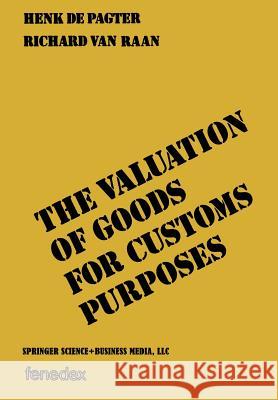 The Valuation of Goods for Customs Purposes Pagter, Henk 9789401745123